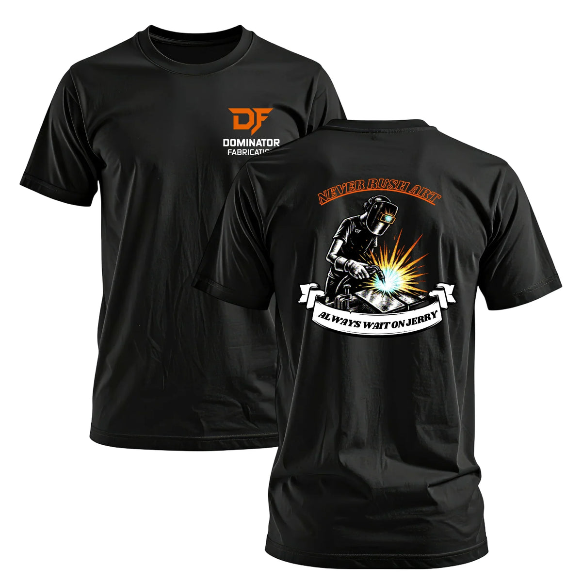 Black Dominator Fabrication T-shirt with welder graphic, 'Never Rush Art' slogan, and 'Always Wait on Jerry' text.