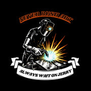 Welder in mask with sparks, 'Never Rush Art' and 'Always Wait on Jerry' text graphic